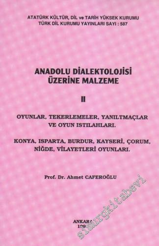 Anadolu Dialektolojisi Üzerine Malzeme 2: Oyunlar, Tekerlemeler, Yanıltmaçlar ve Oyunistilahları. Konya, Isparta, Burdur, Kayseri, Çorum, Niğde, Vilayetleri Oyunları -        1994