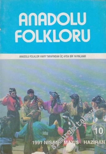 Anadolu Folkloru Üç Aylık Dergi - Sayı : 10      Nisan Mayıs Haziran 1991