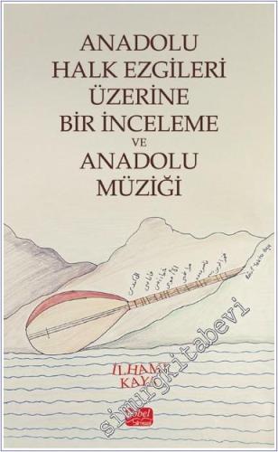 Anadolu Halk Ezgileri Üzerine Bir İnceleme ve Anadolu Müziği -        2024