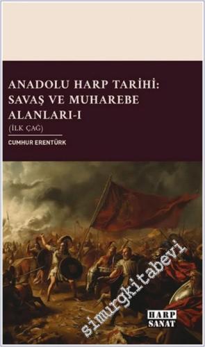 Anadolu Harp Tarihi: Savaş ve Muharebe Alanları Cilt 1 İlk Çağ - 2025