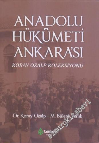 Anadolu Hükümeti Ankara'sı : Koray Özalp Koleksiyonu CİLTLİ