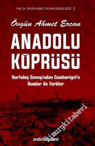 Anadolu Köprüsü : Kurtuluş Savaşı'ndan Cumhuriyet'e Rumlar İle Türkler
