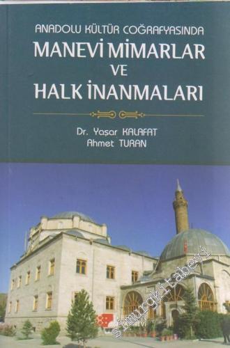 Anadolu Kültür Coğrafyasında Manevi Mimarlar ve Halk İnanmaları -
