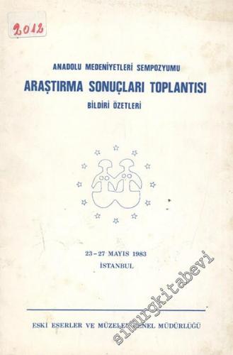 Anadolu Medeniyetleri Sempozyumu Araştırma Sonuçları Toplantısı Bildiri Özetleri -        1983