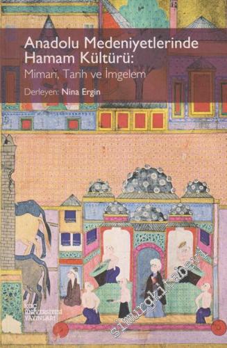 Anadolu Medeniyetlerinde Hamam Kültürü: Mimari, Tarih ve İmgelem