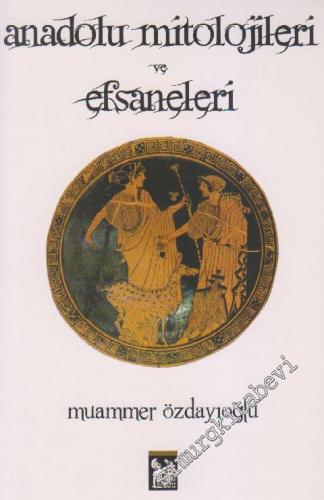 Anadolu Mitolojileri ve Efsaneleri -