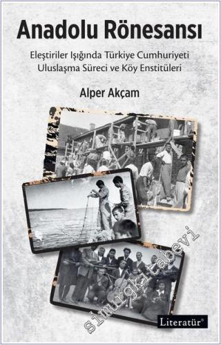 Anadolu Rönesansı: Eleştiriler Işığında Türkiye Cumhuriyeti Uluslaşma Süreci ve Köy Enstitüleri -        2024