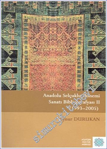 Anadolu Selçuklu Dönemi Sanatı Bibliyografyası : 1993 - 2005 Cilt 2 CİLTLİ -        2007