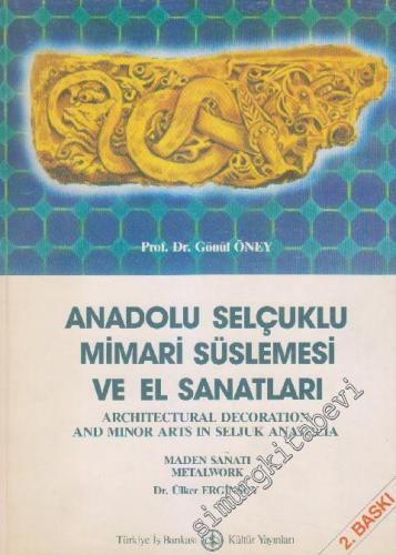 Anadolu Selçuklu Mimari Süslemesi ve El Sanatları = Architectural Decoration and Minor Arts in Seljuk Anatolia / Maden Sanatı = Metalwork -