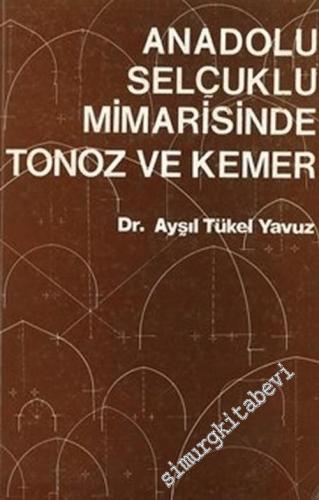Anadolu Selçuklu Mimarisinde Tonoz ve Kemer