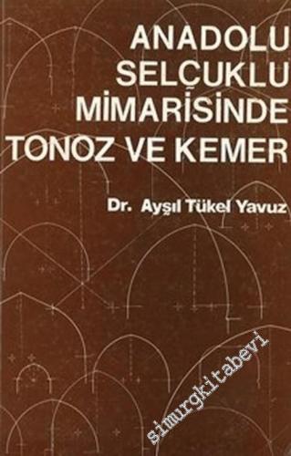 Anadolu Selçuklu Mimarisinde Tonoz ve Kemer  -        1983