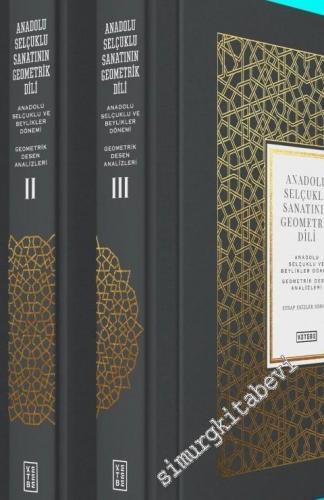 Anadolu Selçuklu Sanatının Geometrik Dili : Anadolu Selçuklu ve Beylikler Dönemi Geometrik Desen Analizleri 3 Cilt TAKIM -