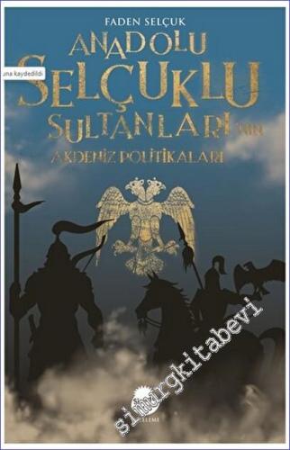 Anadolu Selçuklu Sultanları'nın Akdeniz Politikaları -        2023