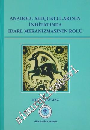 Anadolu Selçuklularının İnhitatında İdare Mekanizmasının Rolü -