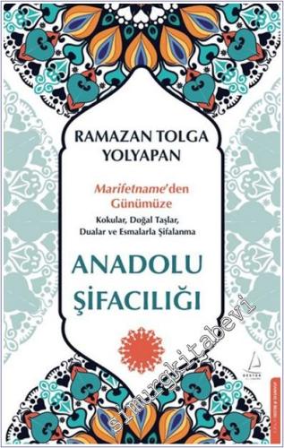 Anadolu Şifacılığı : Marifetname'den Günümüze: Kokular Doğal Taşlar Dualar ve Esmalarla Şifalanma -        2025