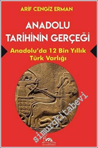 Anadolu Tarihinin Gerçeği : 12 Bin Yıllık Türk Varlığı - 2023