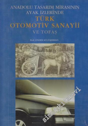 Anadolu Tasarım Mirasının Ayak İzlerinde: Türk Otomotiv Sanayii ve Tofaş CİLTLİ -