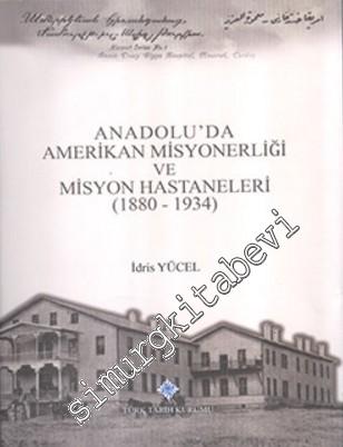 Anadolu'da Amerikan Misyonerliği ve Misyon Hastaneleri 1880 - 1934 CİL