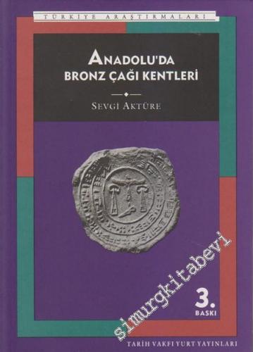 Anadolu'da Bronz Çağı Kentleri: Tarih İçinde Anadolu Kenti 1 -        2004