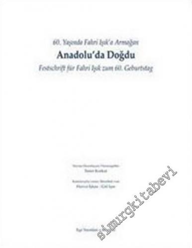Anadolu'da Doğdu: 60. Yaşında Fahri Işık'a Armağan = Festschrift für Fahri Işık zum 60. Geburtstag -        2004