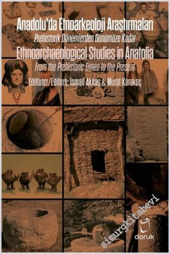 Anadolu'da Etnoarkeoloji Araştırmaları : Prehistorik Dönemlerden Günümüze Kadar = Ethnoarchaeological Studies in Anatolia : From the Prehistoric Times to the Present -        2022