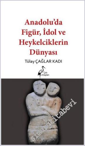 Anadolu'da Figür, İdol ve Heykelciklerin Dünyası - 2025