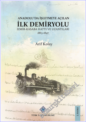 Anadolu'da İşletmeye Açılan İlk Demiryolu İzmir - Kasaba (Turgutlu) Ha