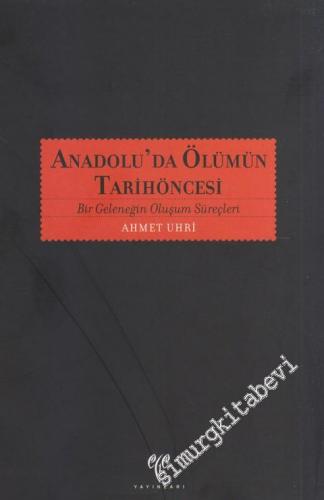 Anadolu'da Ölümün Tarihöncesi: Bir Geleneğin Oluşum Süreçleri -