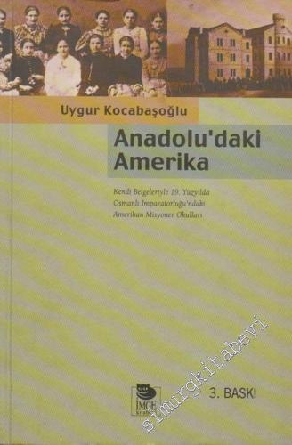 Anadolu'daki Amerika: Kendi Belgeleriyle Osmanlı İmparatorluğu'ndaki Amerikan Misyoner Okulları -        2000