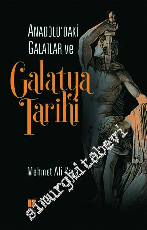 Anadolu'daki Galatlar ve Galatya Tarihi -        2016