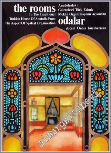 Anadoludaki Geleneksel Türk Evinde Mekan Organizasyonu Açısından Odalar = The Rooms: In the Traditional Turkish House of Anatolia from the Aspect of Spatial Organization -        1973