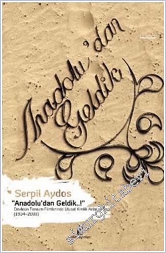 Anadolu'dan Geldik : Devletin Tanıtım Filmlerinde Ulusal Kimlik Anlatısı (1934-2005) -        2025