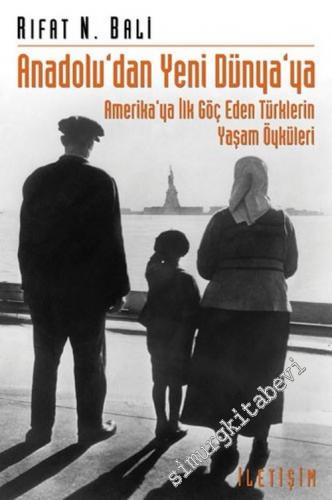 Anadolu'dan Yeni Dünya'ya: Amerika'ya İlk Göç Eden Türklerin Yaşam Öyküleri -        2011