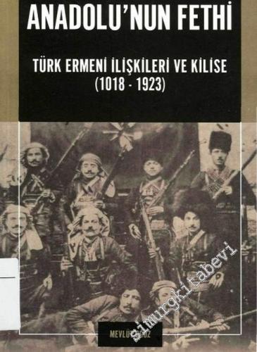 Anadolu'nun Fethi: Türk Ermeni İlişkileri ve Kilise ( 1018 - 1923 ) -        2004
