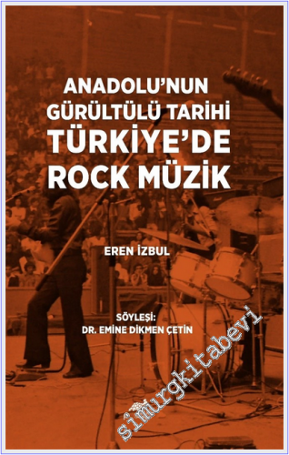 Anadolu'nun Gürültülü Tarihi Türkiye'de Rock Müzik (Söyleşi) -