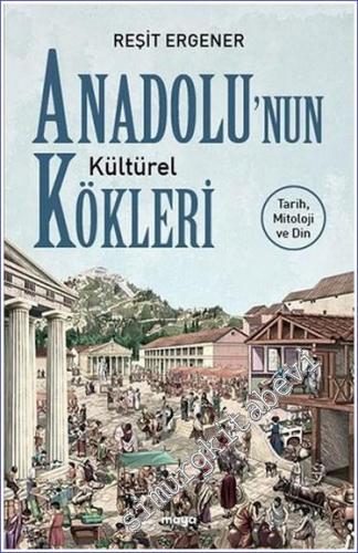 Anadolu'nun Kültürel Kökleri Tarih Mitoloji ve Din -        2022