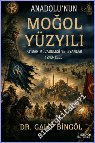 Anadolu'nun Moğol Yüzyılı : İktidar Mücadelesi ve İsyanlar (1243-1335) -