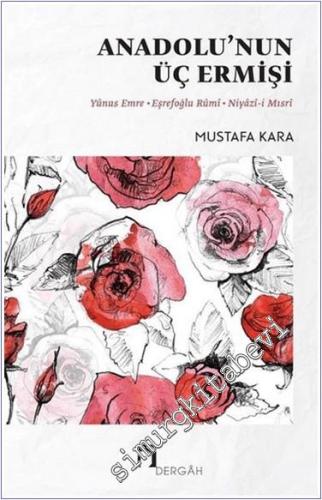 Anadolu'nun Üç Ermişi : Yunus Emre - Eşrefoğlu Rumi - Niyazi-i Mısri -        2020