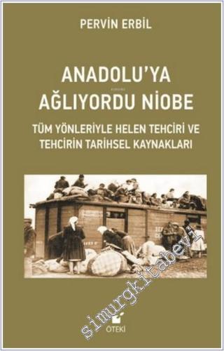 Anadolu'ya Ağlıyordu Niobe : Tüm Yönleriyle Helen Tehciri ve Tehcirin Tarihsel Kaynakları -        2024
