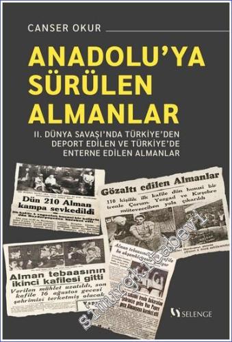 Anadolu'ya Sürülen Almanlar : 2. Dünya Savaşı'nda Türkiye'den Deport Edilen ve Türkiye'de Enterne Edilen Almanlar -        2024