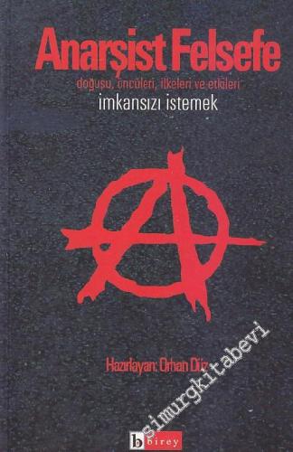 Anarşist Felsefe: İmkânsızı İstemek - Doğuşu, Öncüleri, İlkeleri ve Etkileri -