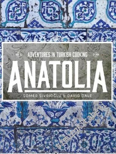 Anatolia: Adventures in Turkish Cooking -        2015