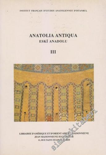 Anatolia Antiqua = Eski Anadolu III - 1995 - Sayı: 3