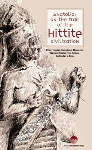 Anatolia: On The Trail of The Hittite Civilization
