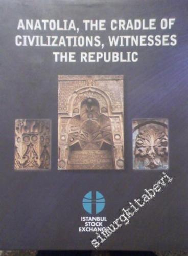 Anatolia The Cradle of Civilizations Witnesses the Republic