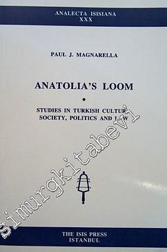 Anatolia's Loom Studies In Turkish Culture, Society, Politics and Law -        1998