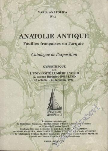 Anatolie Antique : Fouilles Françaises en Turquie - Catalogue de l'Exposition - Gypsothèque de l'Université Lumière Lyon II, 23 Octobre-23 Décembre 1990 -        1990