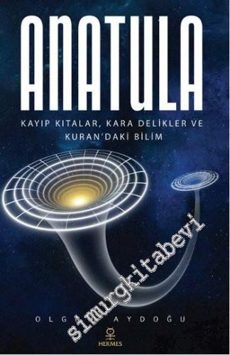 Anatula: Kayıp Kıtalar, Kara Delikler ve Kuran'daki Bilim -