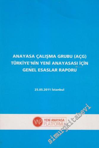 Anayasa Çalışma Grubu (AÇG) Türkiye'nin Yeni Anayasası İçin Genel Esaslar Raporu -