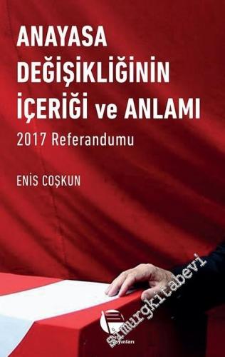 Anayasa Değişikliğinin İçeriği ve Anlamı: 2017 Referandumu -
